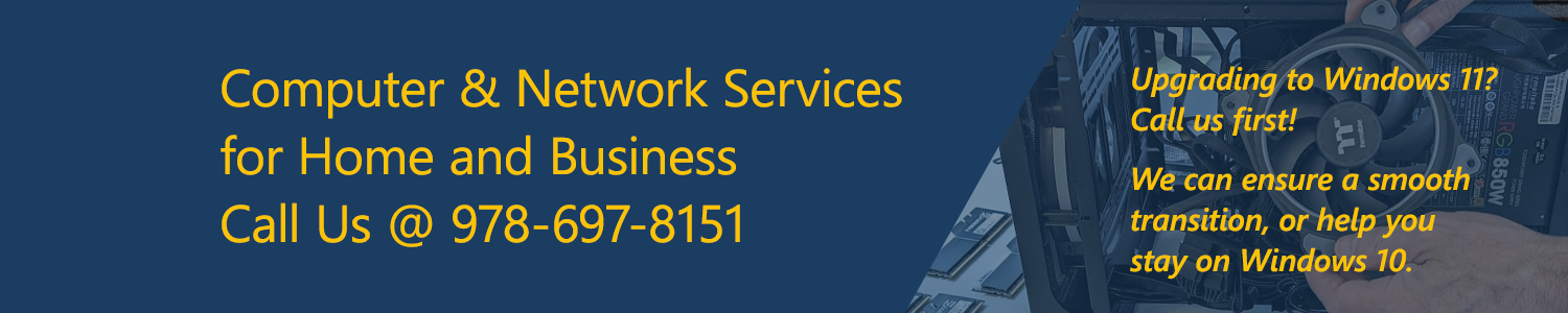 Computer and networkservices for home and busines.s Call Us at 978-697-8151